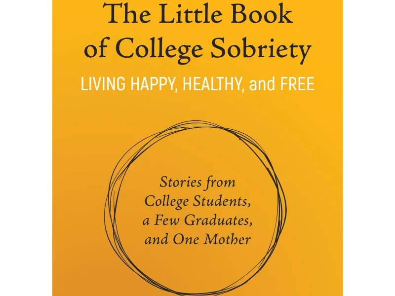 Book cover of The Little Book of College Sobriety: Stories from College Students, a Few Graduates, and One Mother